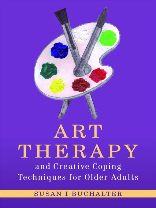 Title details for Art Therapy and Creative Coping Techniques for Older Adults by Susan Buchalter - Wait list